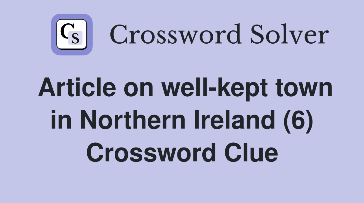 Article on well-kept town in Northern Ireland (6) Crossword Clue