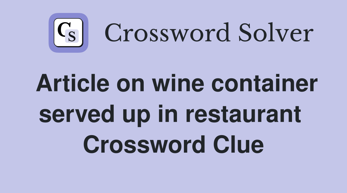 Article on wine container served up in restaurant  Crossword Clue