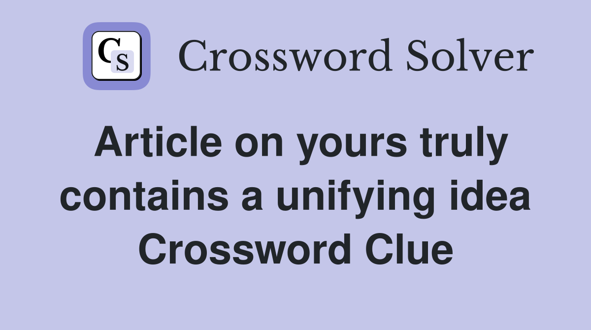 Article on yours truly contains a unifying idea Crossword Clue