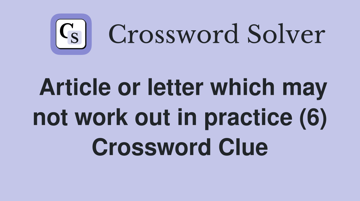 Article or letter which may not work out in practice (6) Crossword Clue