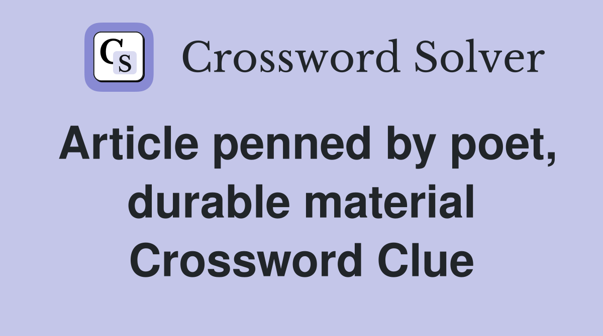 Article penned by poet, durable material Crossword Clue
