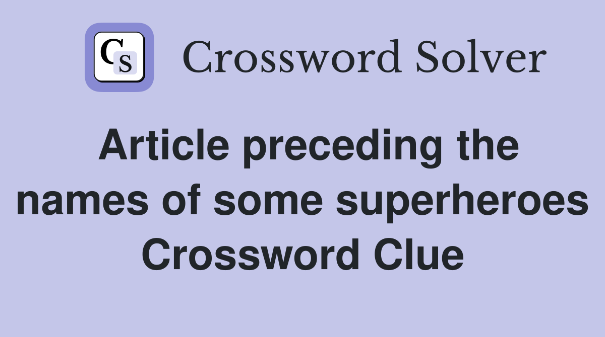 Article preceding the names of some superheroes Crossword Clue