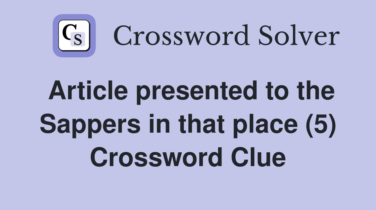 Article presented to the Sappers in that place (5) Crossword Clue