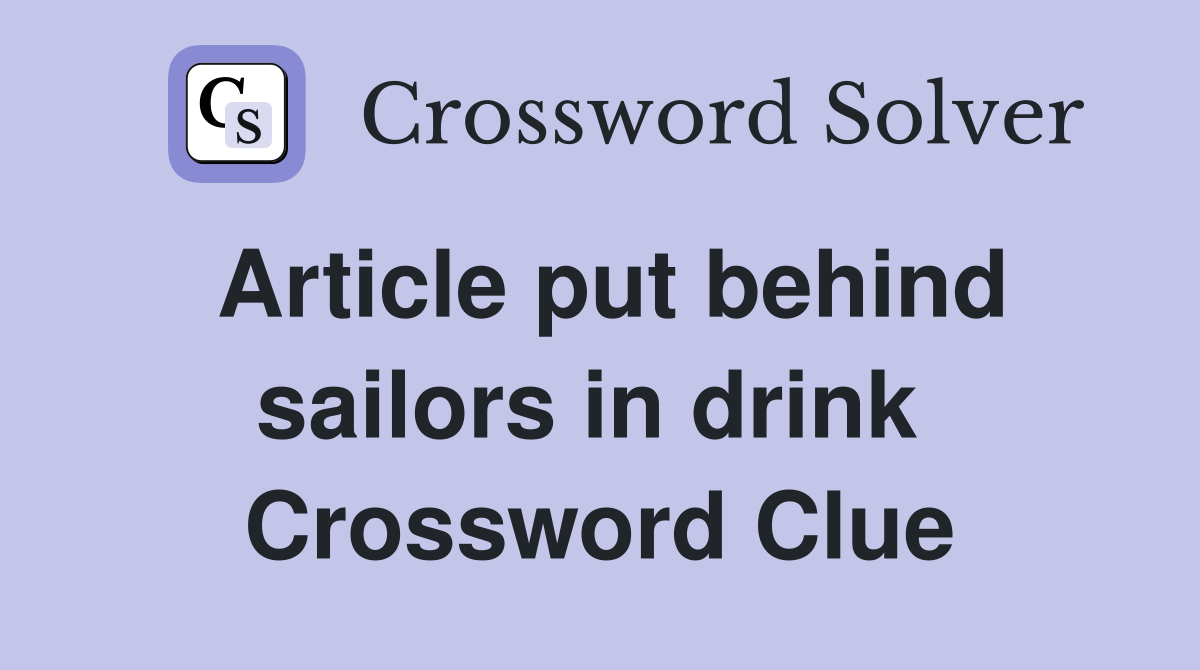 Article put behind sailors in drink  Crossword Clue
