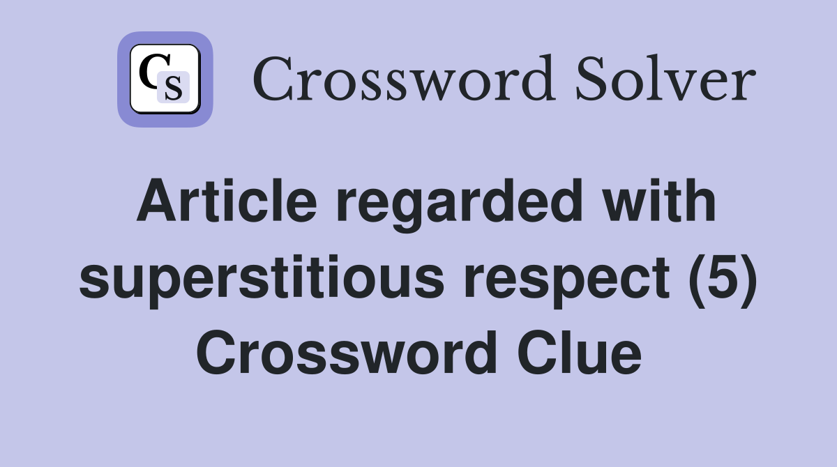 Article regarded with superstitious respect (5) Crossword Clue