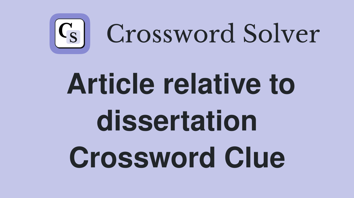 Article relative to dissertation Crossword Clue