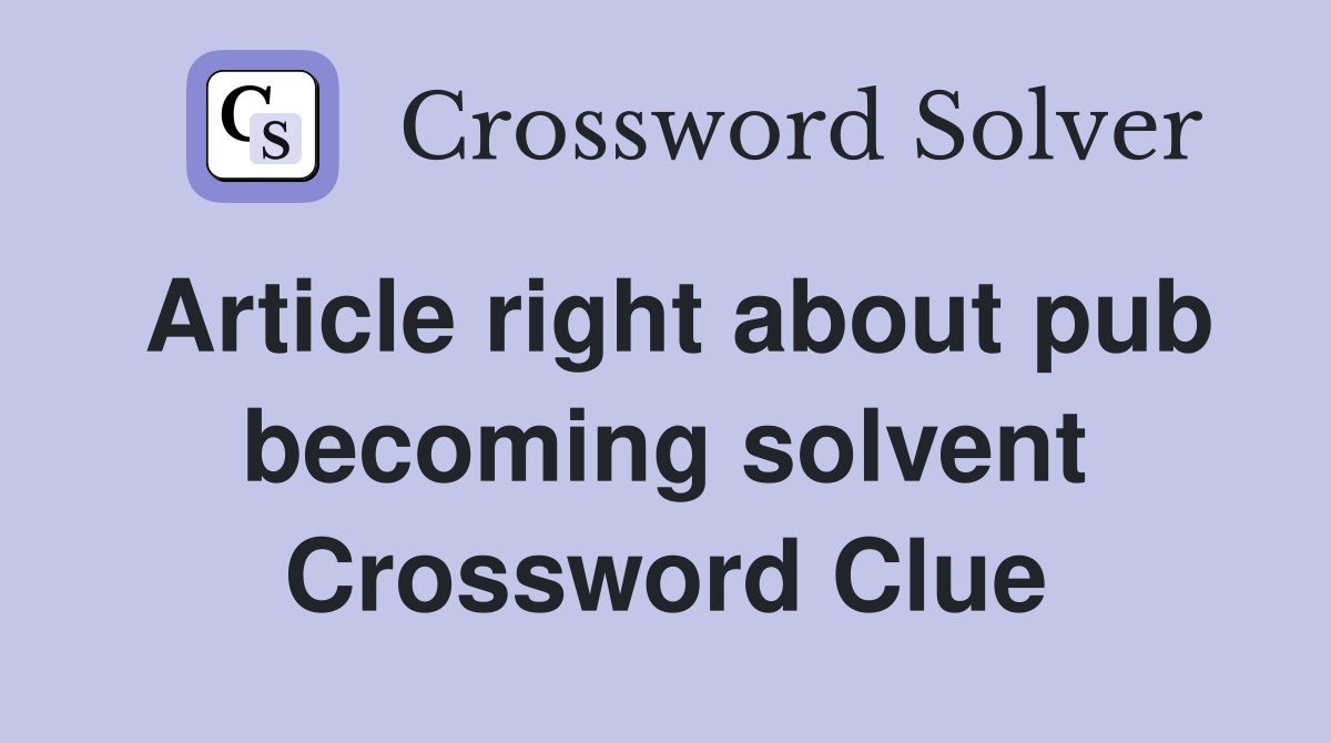 Article right about pub becoming solvent Crossword Clue