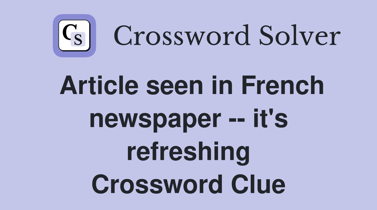 Article seen in French newspaper -- it's refreshing Crossword Clue