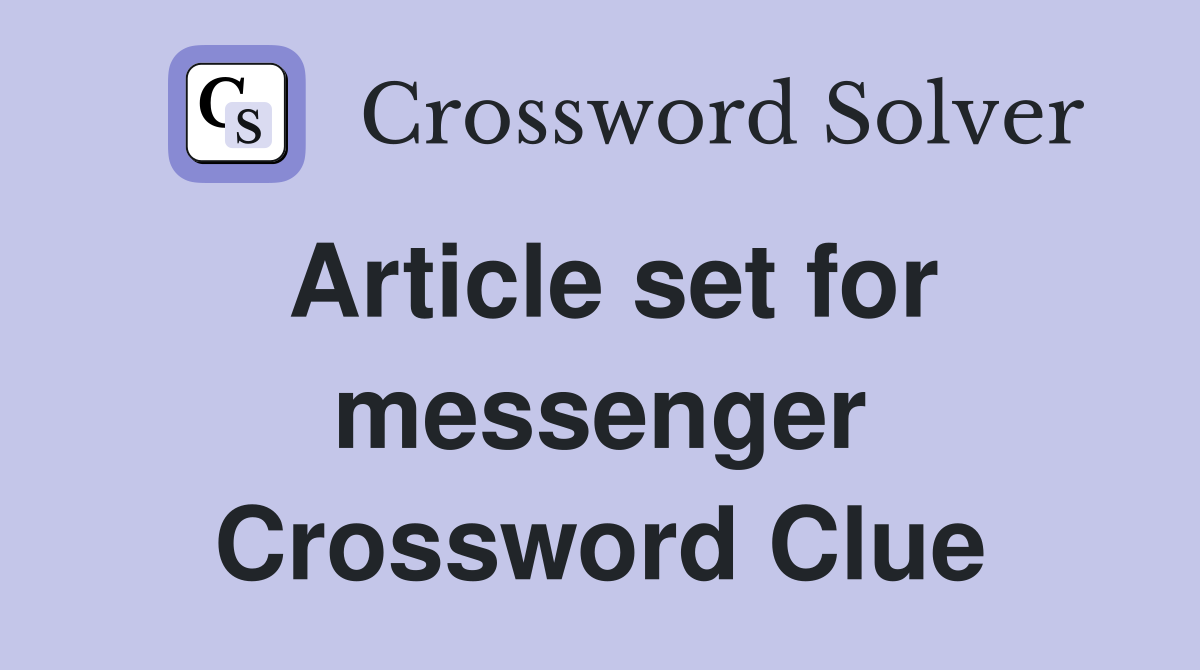 Article set for messenger Crossword Clue