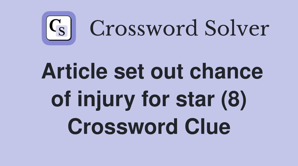 Article set out chance of injury for star (8) Crossword Clue
