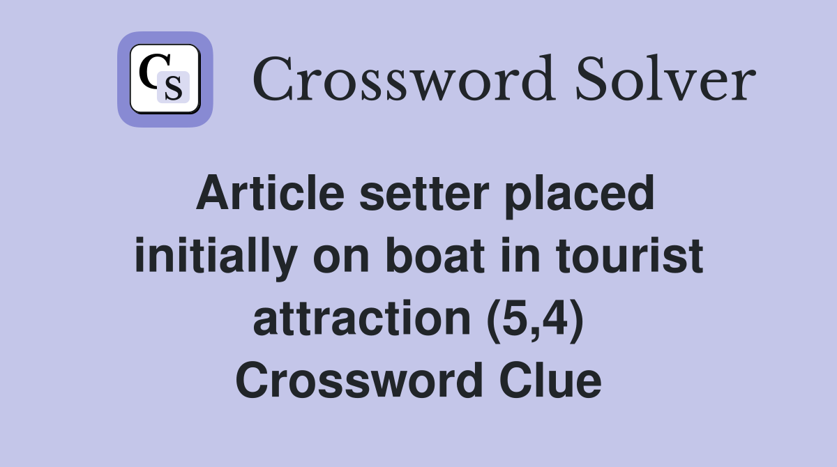 Article setter placed initially on boat in tourist attraction (5,4) Crossword Clue