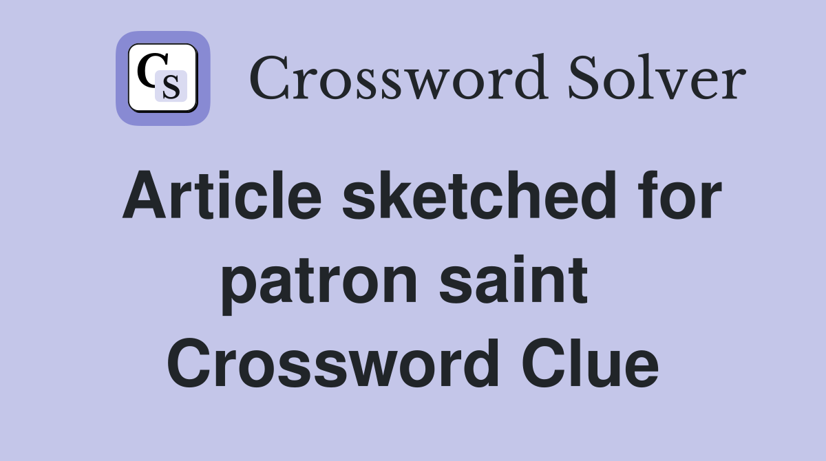 Article sketched for patron saint  Crossword Clue
