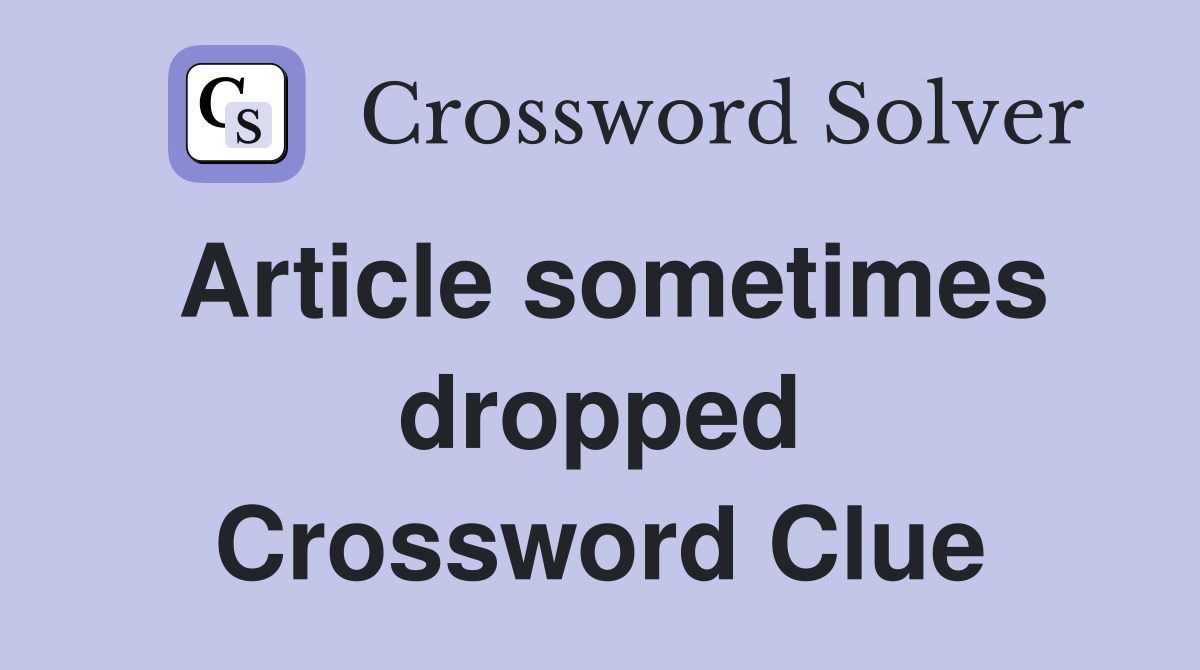Article sometimes dropped Crossword Clue