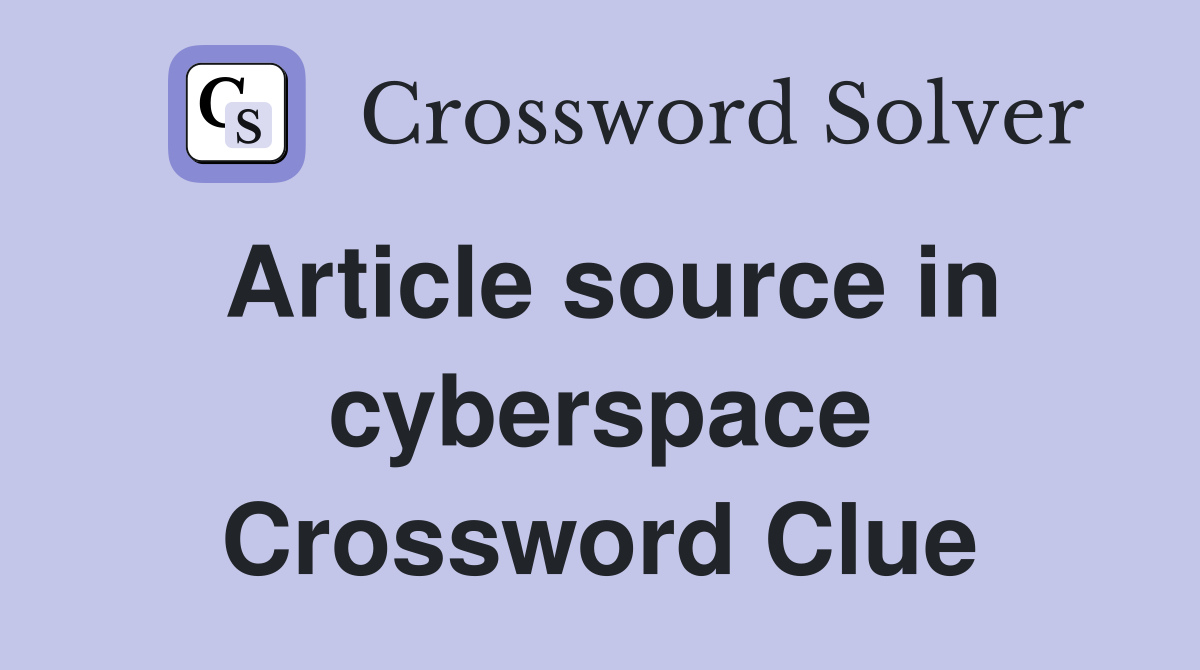 Article source in cyberspace Crossword Clue