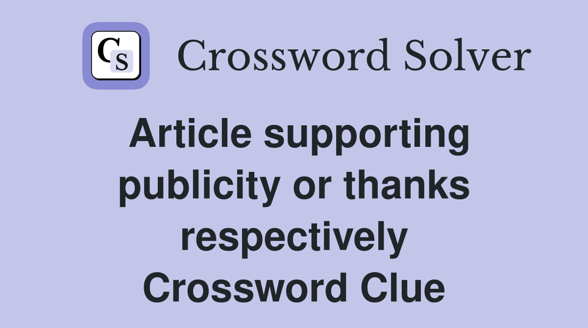 Article supporting publicity or thanks respectively Crossword Clue