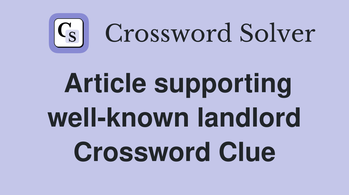 Article supporting well-known landlord Crossword Clue
