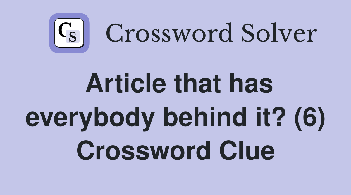 Article that has everybody behind it? (6) Crossword Clue