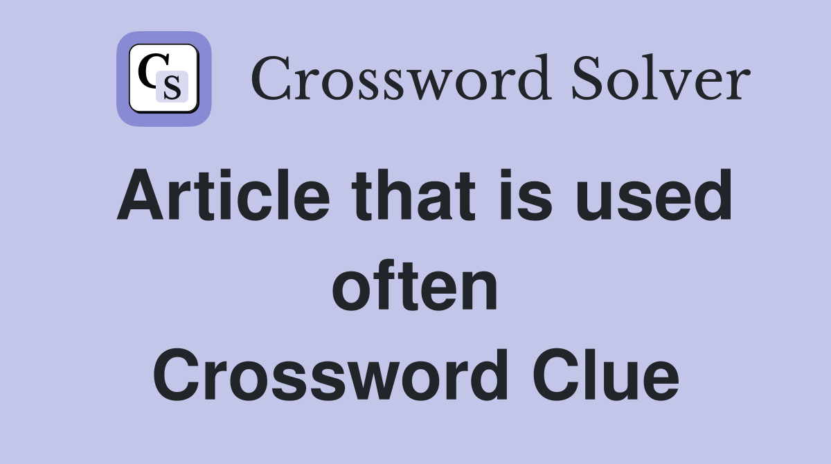 Article that is used often Crossword Clue
