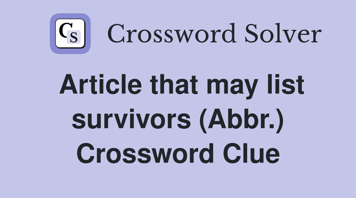 Article that may list survivors (Abbr.) Crossword Clue
