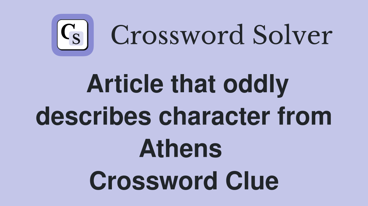 Article that oddly describes character from Athens  Crossword Clue