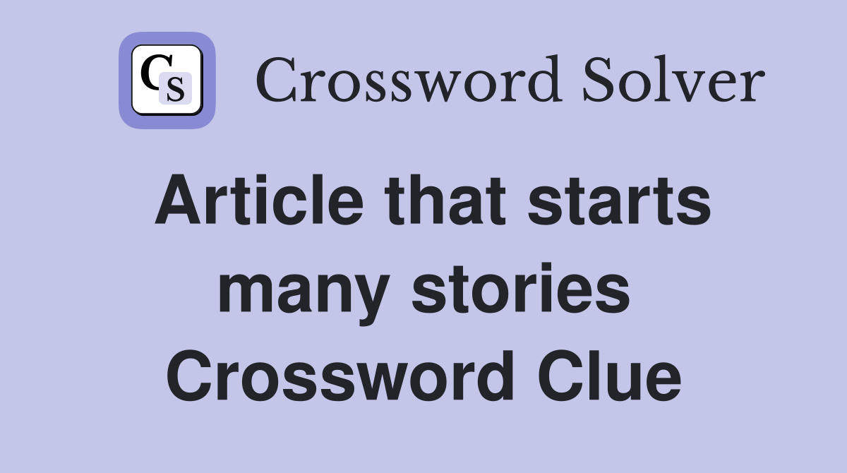 Article that starts many stories Crossword Clue