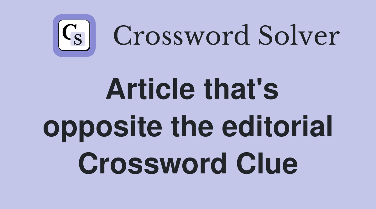 Article that's opposite the editorial Crossword Clue