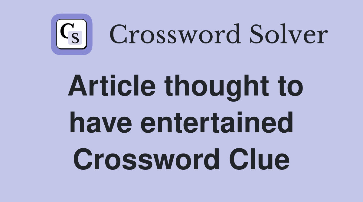 Article thought to have entertained Crossword Clue