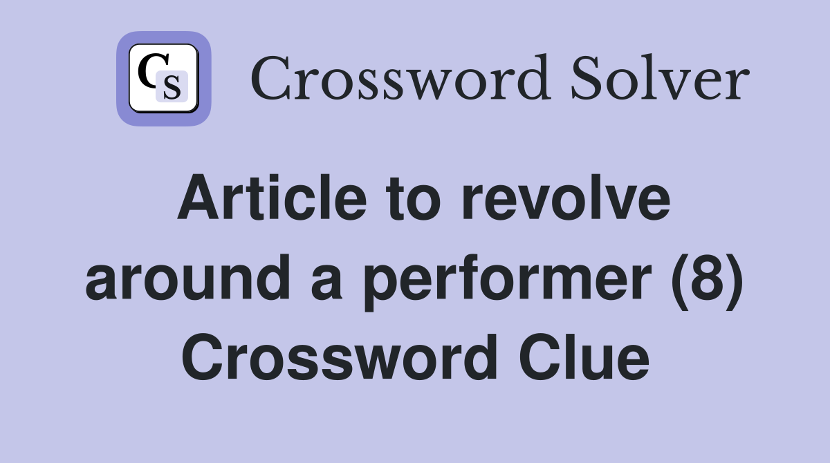 Article to revolve around a performer (8) Crossword Clue