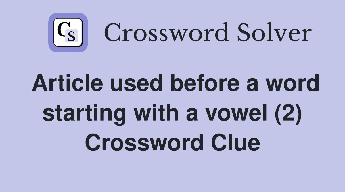Article used before a word starting with a vowel (2) Crossword Clue