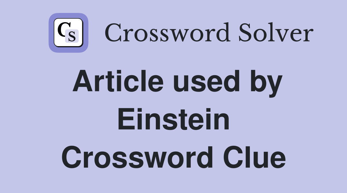 Article used by Einstein Crossword Clue
