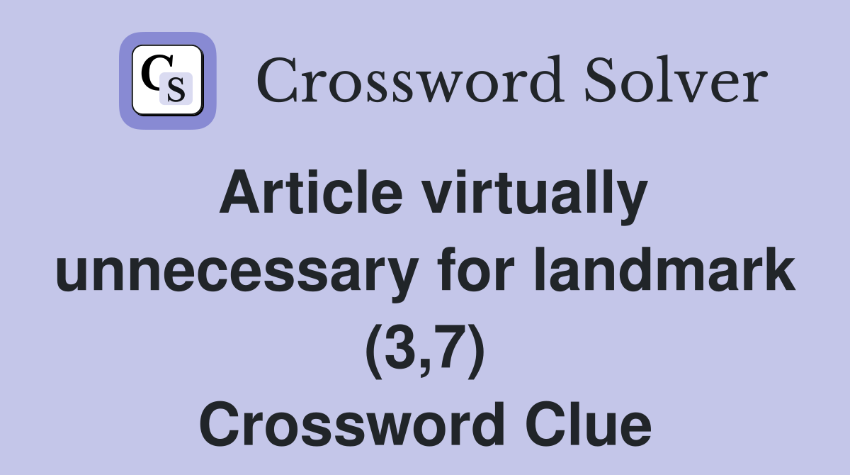 Article virtually unnecessary for landmark (3,7) Crossword Clue