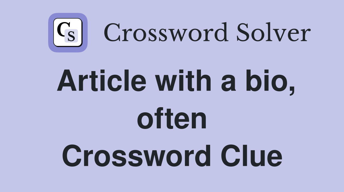 Article with a bio, often Crossword Clue