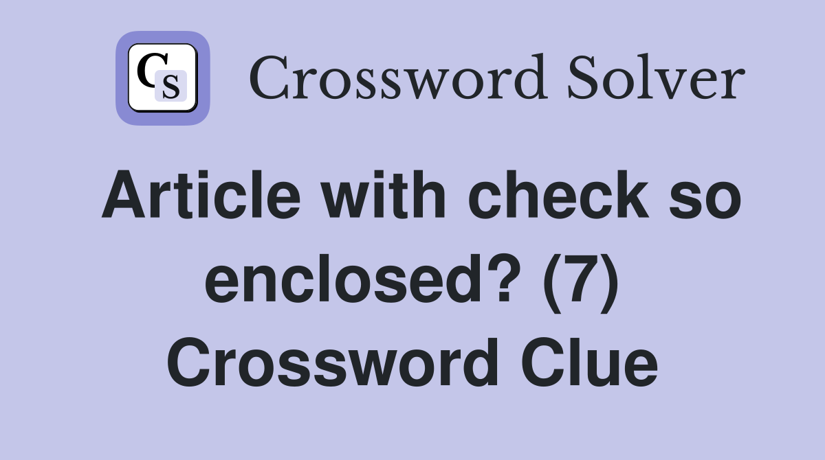 Article with check so enclosed? (7) Crossword Clue