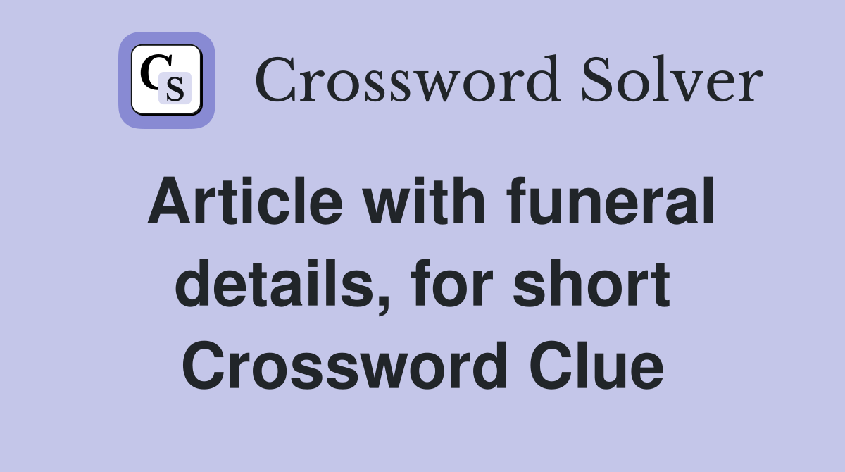 Article with funeral details, for short Crossword Clue