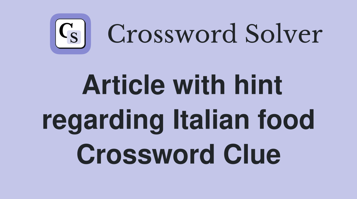 Article with hint regarding Italian food Crossword Clue