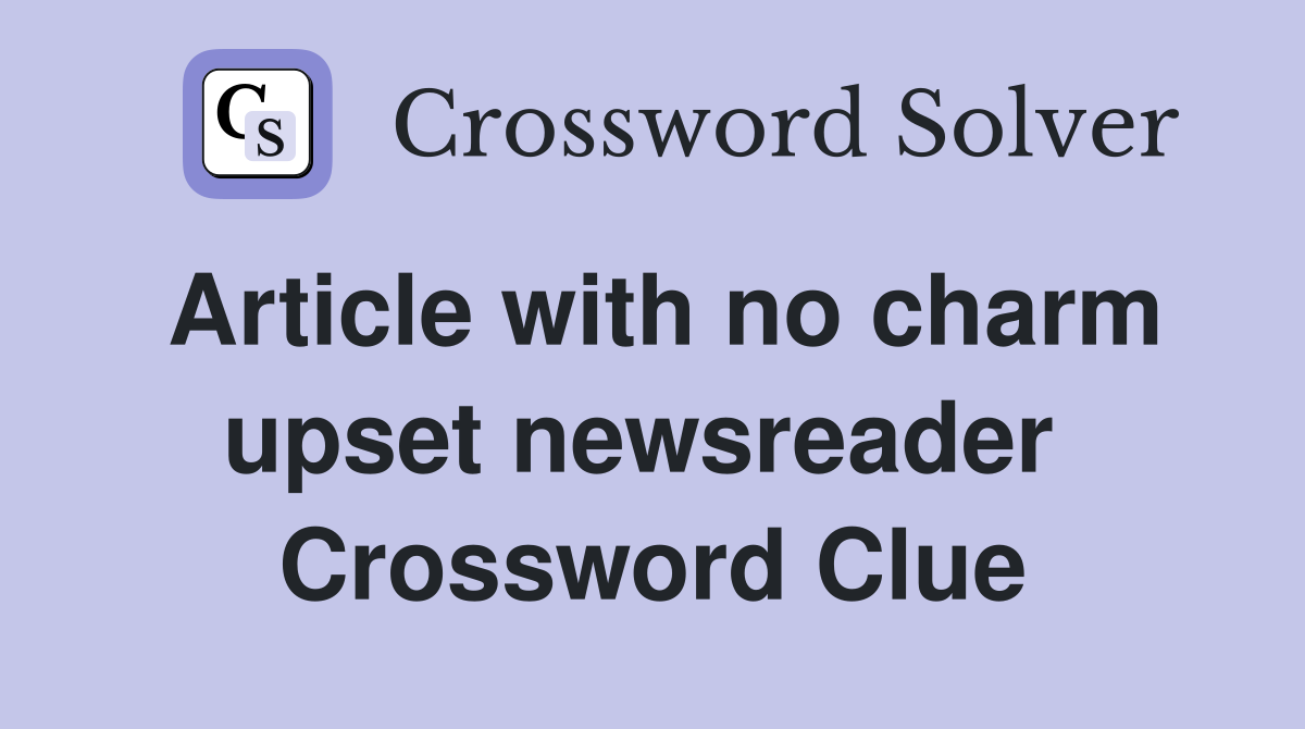 Article with no charm upset newsreader  Crossword Clue