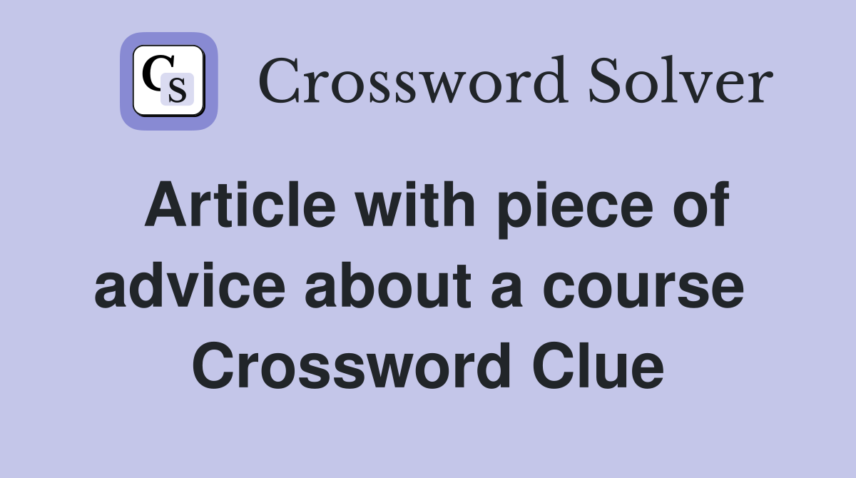 Article with piece of advice about a course  Crossword Clue