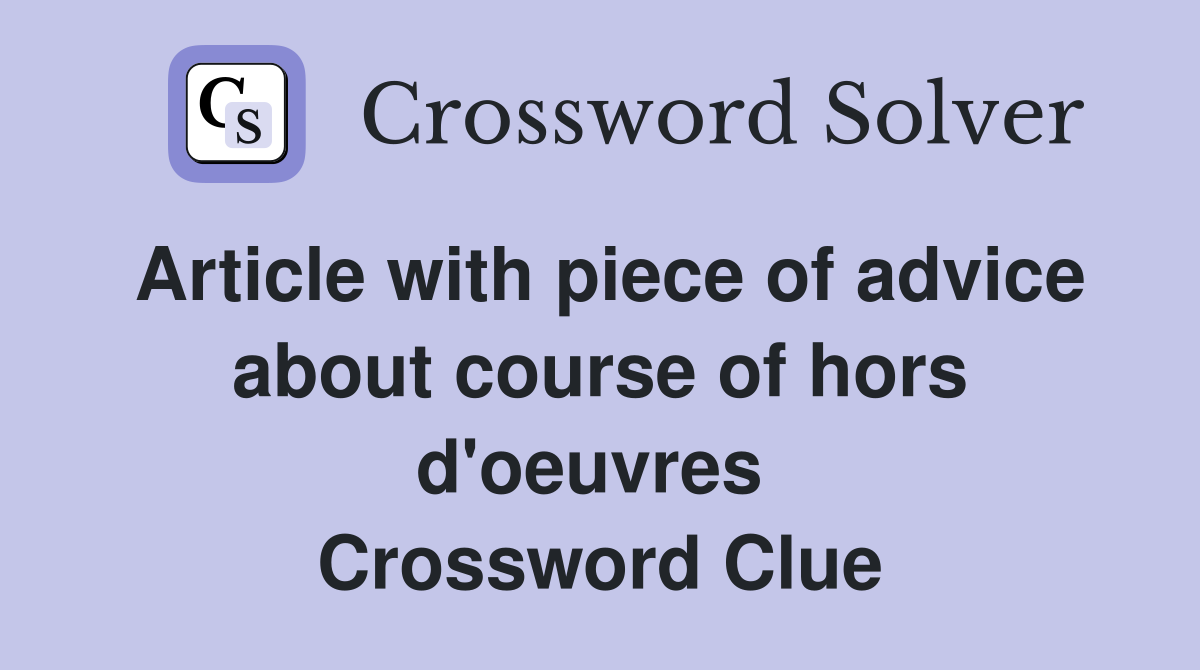 Article with piece of advice about course of hors d'oeuvres  Crossword Clue