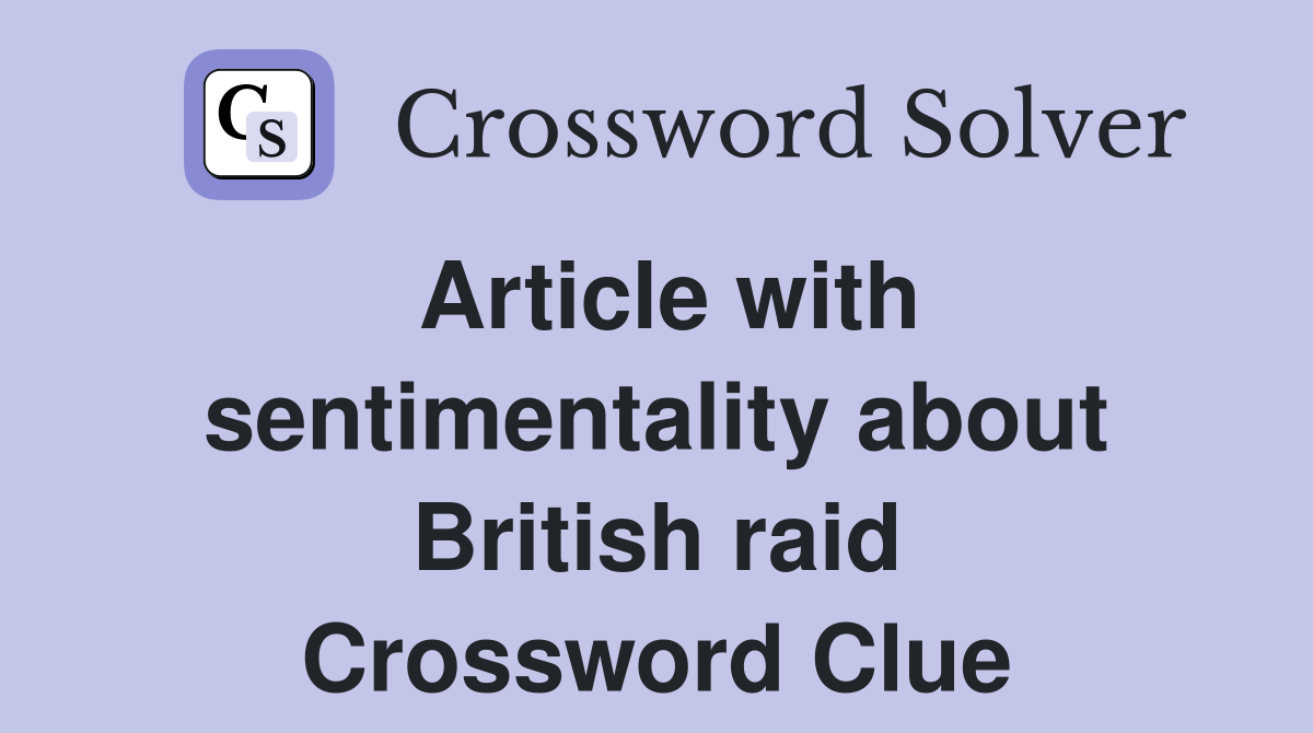 Article with sentimentality about British raid Crossword Clue