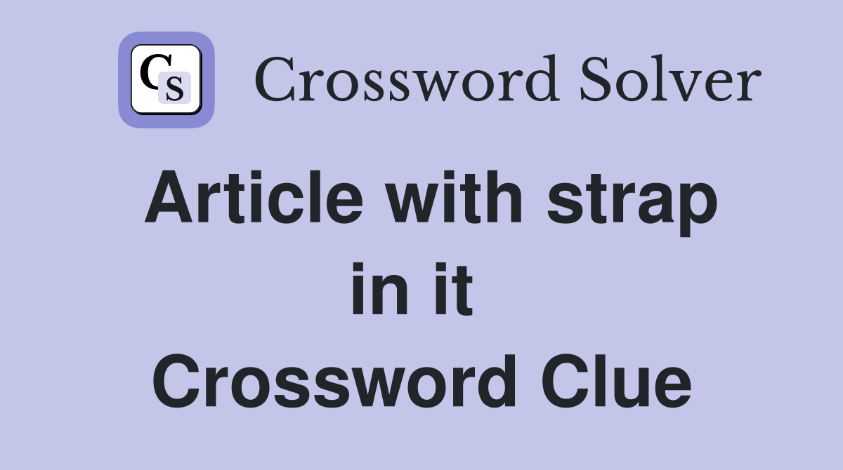 Article with strap in it  Crossword Clue
