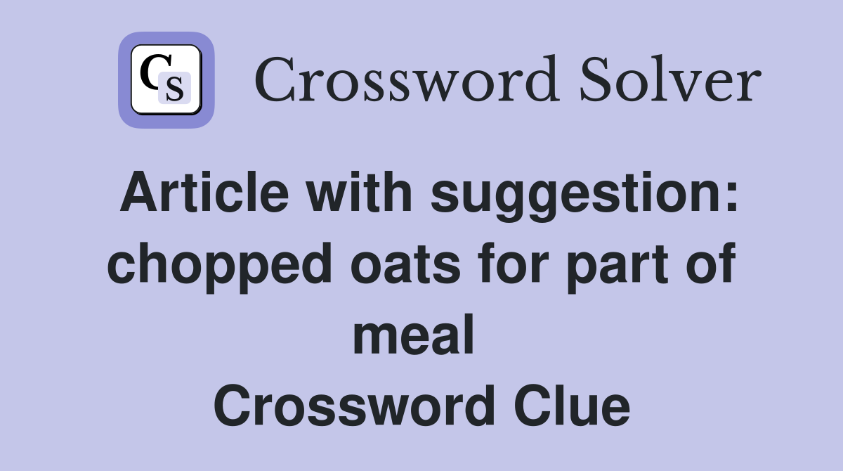 Article with suggestion: chopped oats for part of meal  Crossword Clue