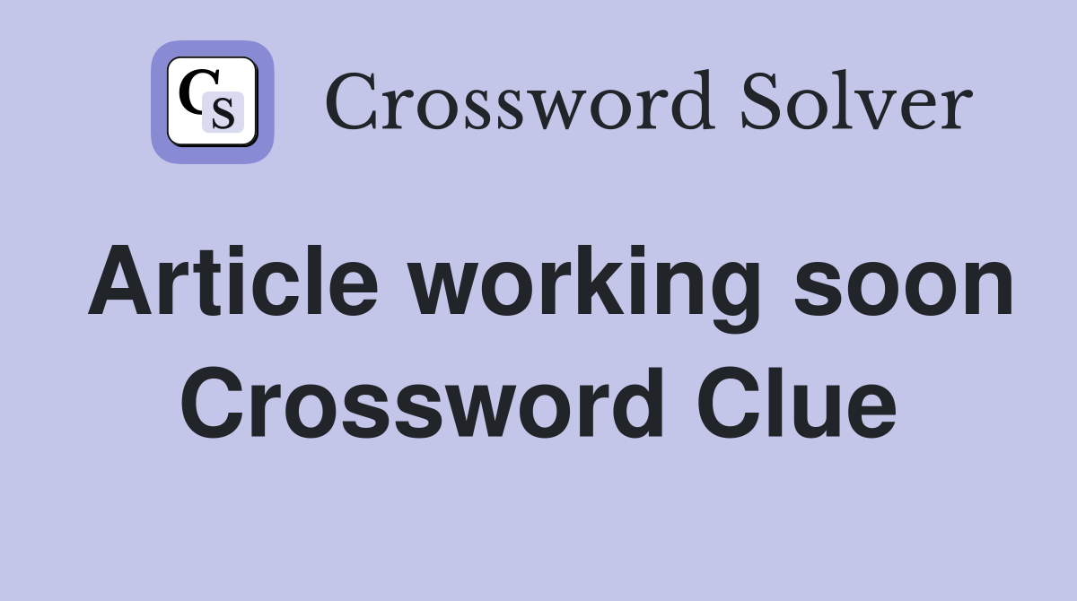 Article working soon Crossword Clue