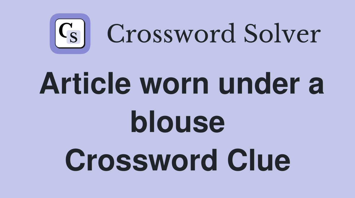 Article worn under a blouse Crossword Clue