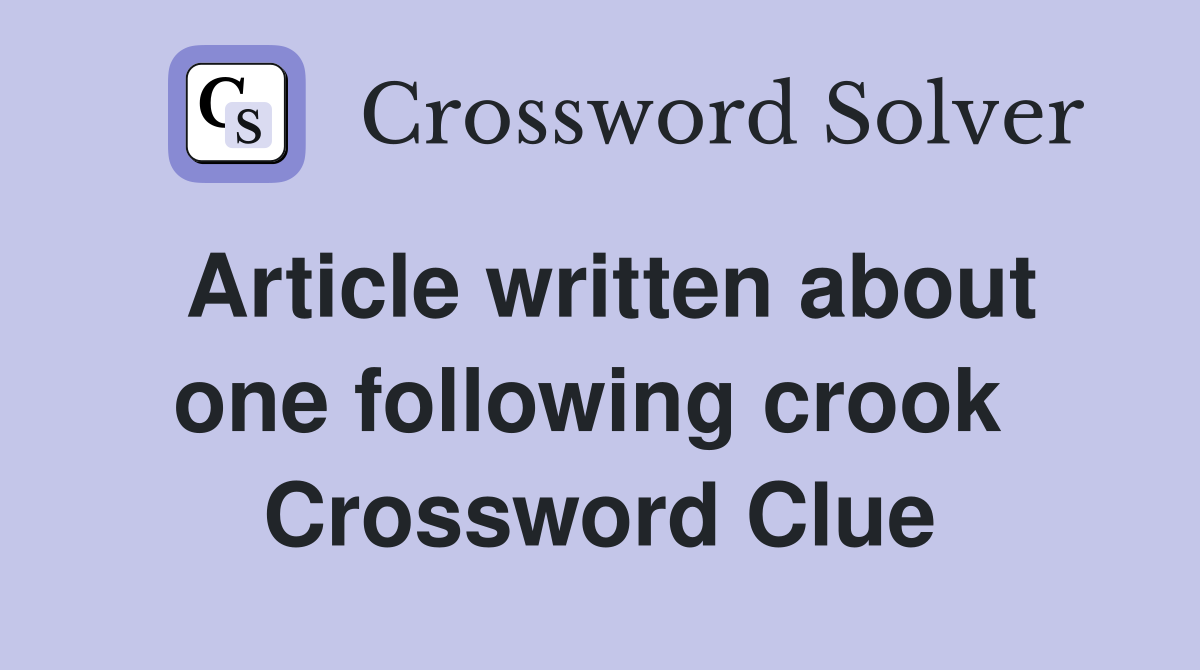 Article written about one following crook  Crossword Clue