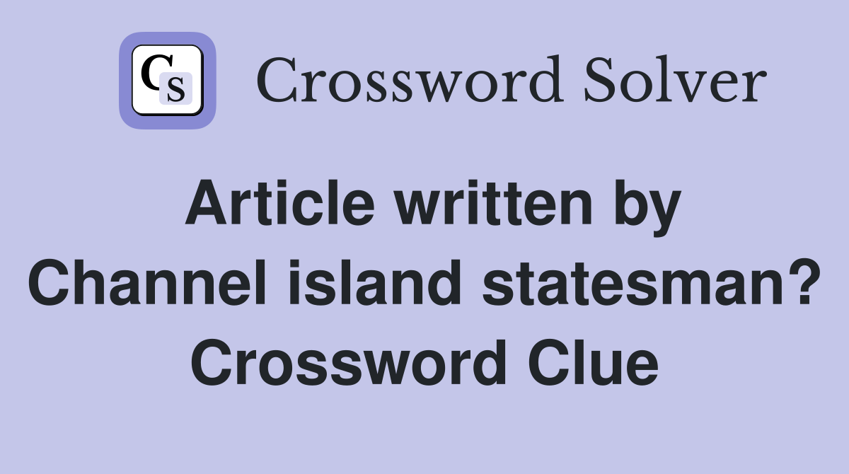 Article written by Channel island statesman? Crossword Clue