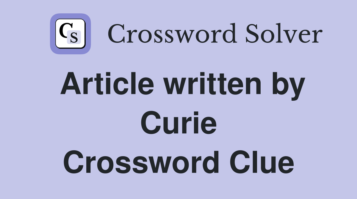 Article written by Curie Crossword Clue