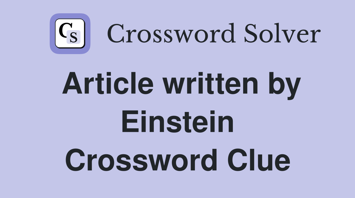 Article written by Einstein Crossword Clue