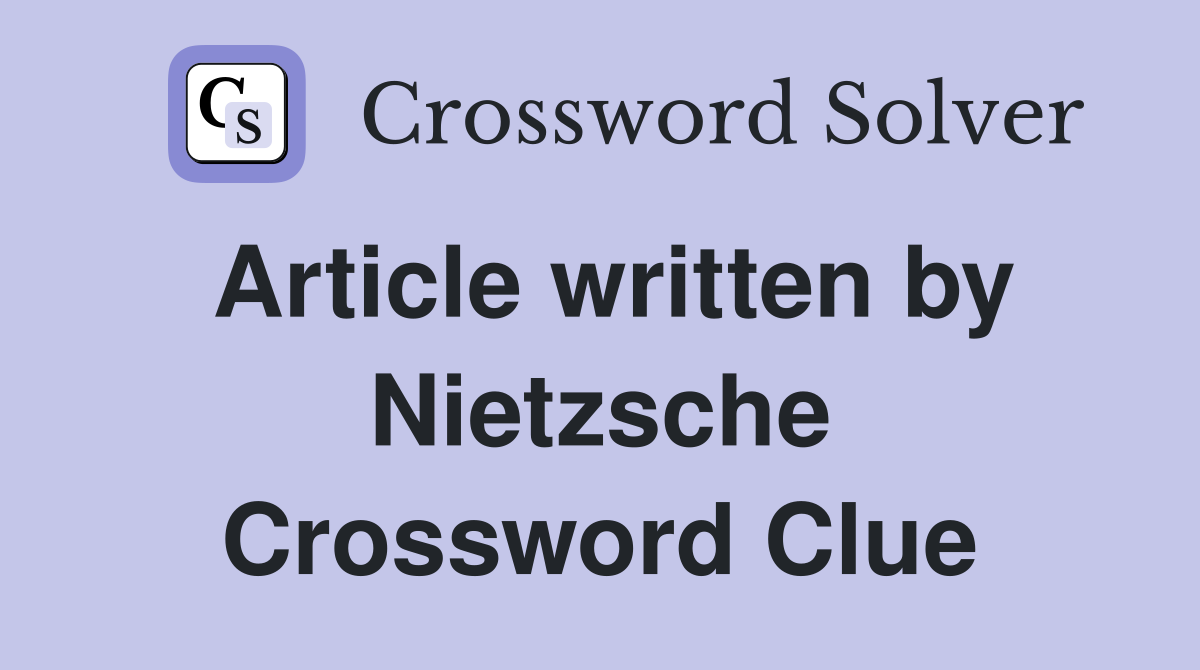 Article written by Nietzsche Crossword Clue