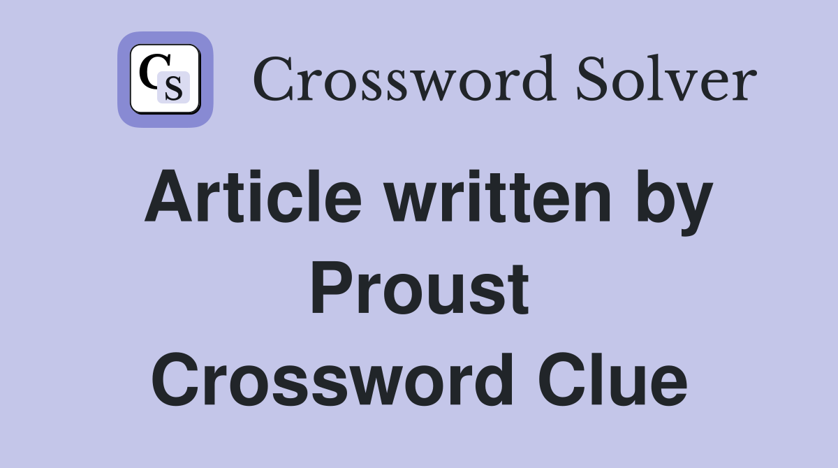 Article written by Proust Crossword Clue