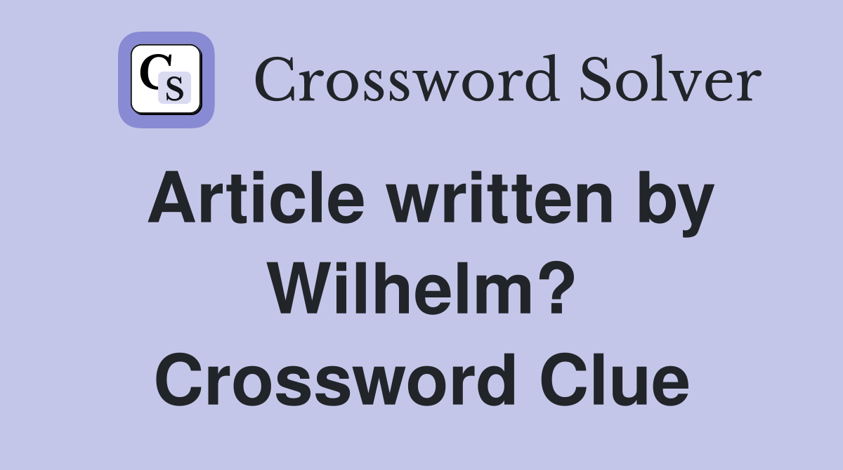 Article written by Wilhelm? Crossword Clue